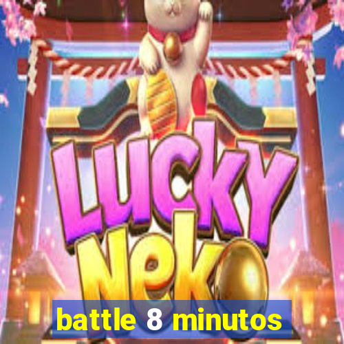 battle 8 minutos